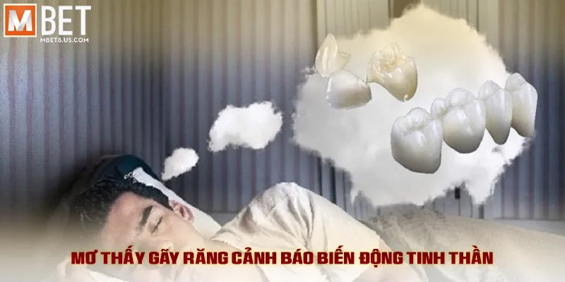 Mơ thấy gãy răng cảnh báo biến động tinh thần
