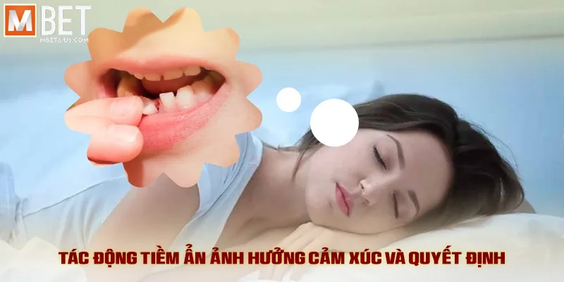 Tác động tiềm ẩn ảnh hưởng cảm xúc và quyết định