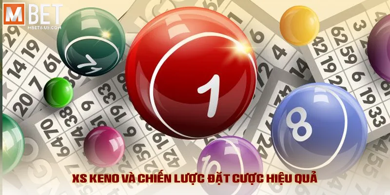 XS Keno và chiến lược đặt cược hiệu quả