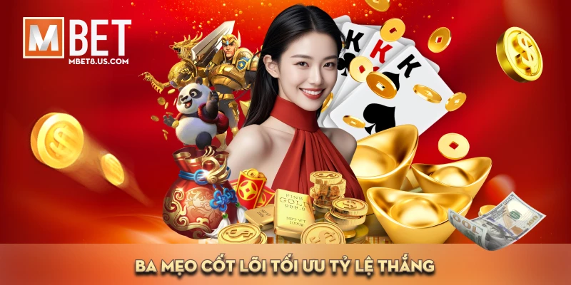 MBET 52 Ba mẹo cốt lõi tối ưu tỷ lệ thắng, từ cao thủ hàng đầu