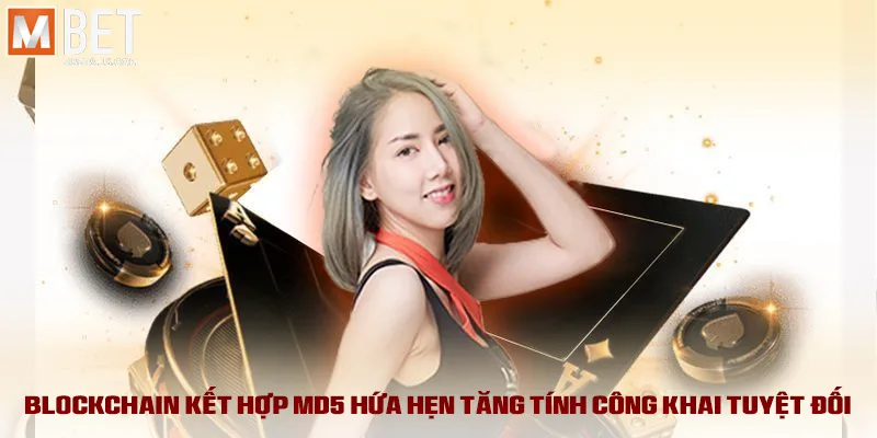 Tài Xỉu Md5 - Chiến Lược Thông Minh Để Đạt Hiệu Quả Cao 2025 5 Blockchain kết hợp md5 hứa hẹn tăng tính công khai tuyệt đối