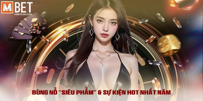 Bùng nổ “siêu phẩm” & sự kiện hot nhất năm