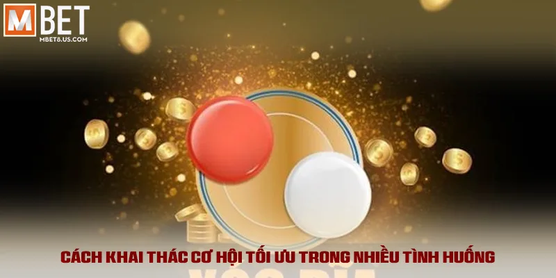 Cách khai thác cơ hội tối ưu trong nhiều tình huống