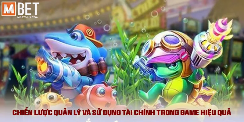 Chiến lược quản lý và sử dụng tài chính trong game hiệu quả