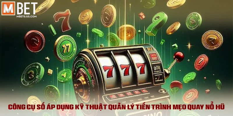 Mẹo Quay Nổ Hũ - Bóc Trần Thuật Toán, Săn Jackpot Khoa Học 4 Công cụ số áp dụng kỹ thuật quản lý tiến trình mẹo quay nổ hũ