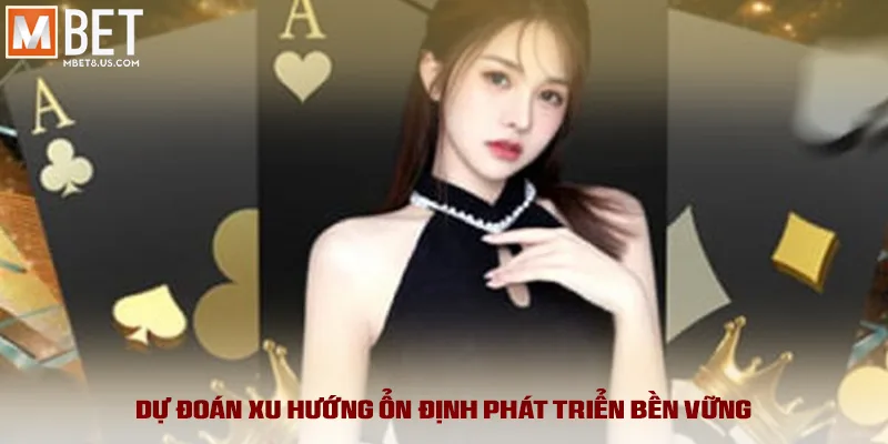 Dự đoán xu hướng ổn định phát triển bền vững