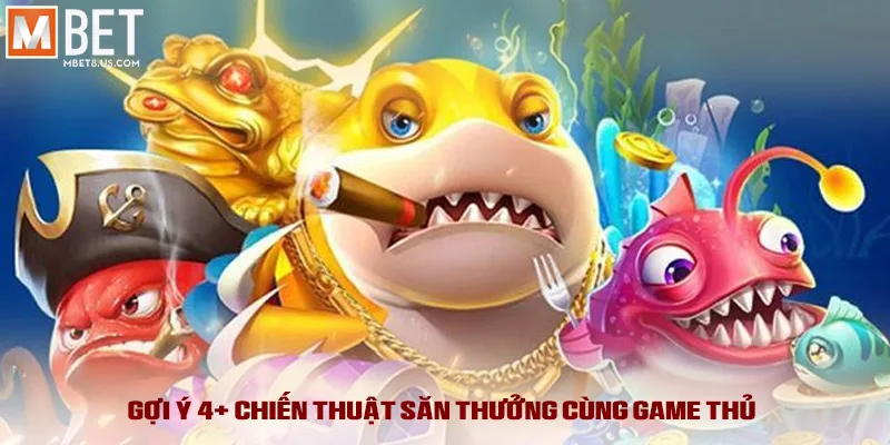 Gợi ý 4+ chiến thuật săn thưởng cùng game thủ 