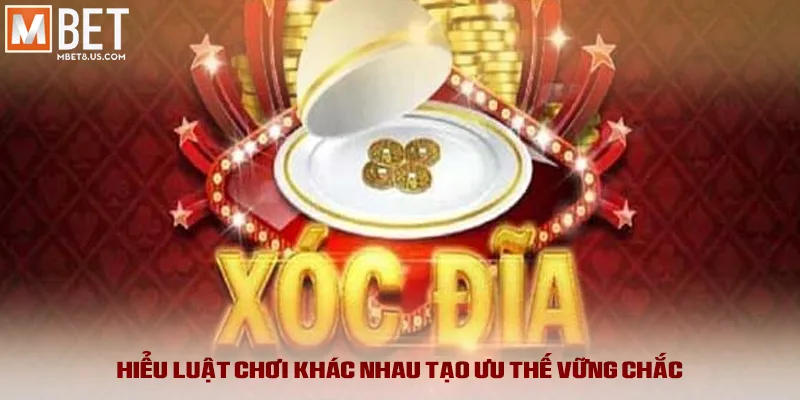 Hiểu luật chơi khác nhau tạo ưu thế vững chắc