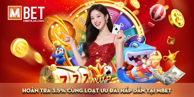 MBET 57 Hoàn trả 3.5% cùng loạt ưu đãi hấp dẫn