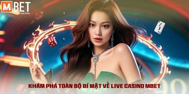 Khám phá toàn bộ bí mật về Live Casino MBET