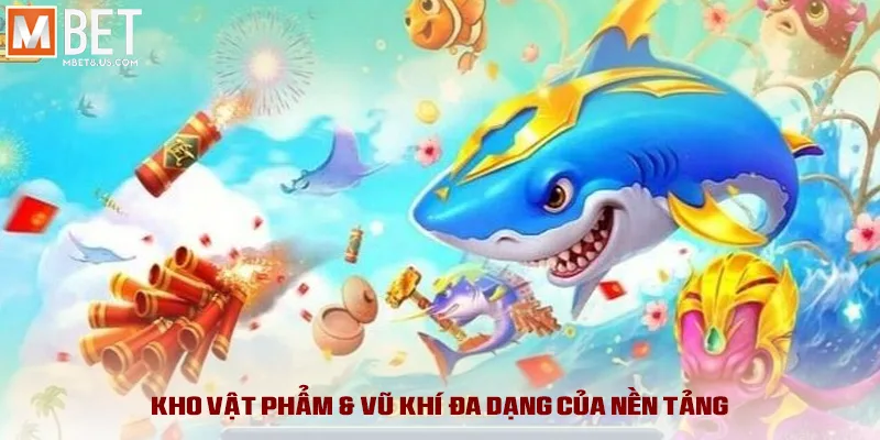 Kho vật phẩm & vũ khí đa dạng của nền tảng