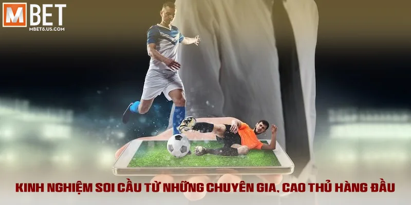 Kinh nghiệm soi cầu từ những chuyên gia, cao thủ hàng đầu