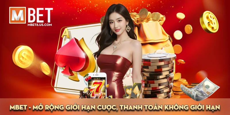MBET 58 Mở rộng giới hạn cược, thanh toán không giới hạn