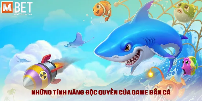 Những tính năng độc quyền của game bắn cá