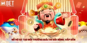 Nổ Hũ 52 MBET - Bí Kíp Độc Quyền, Hốt Tiền Tỷ Mỗi Ngày