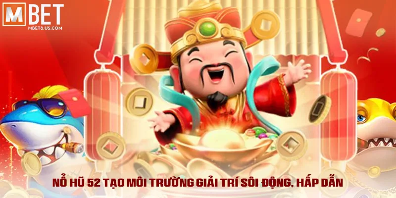 Nổ Hũ 52 MBET - Bí Kíp Độc Quyền, Hốt Tiền Tỷ Mỗi Ngày