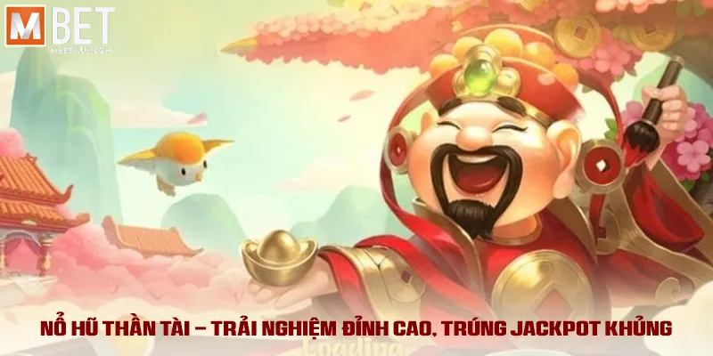 Nổ Hũ Thần Tài - Bí Kíp Bùng Nổ Tiền Tỷ, Quay Là Trúng Lớn 2 Nổ hũ thần tài - Trải nghiệm đỉnh cao, trúng jackpot khủng