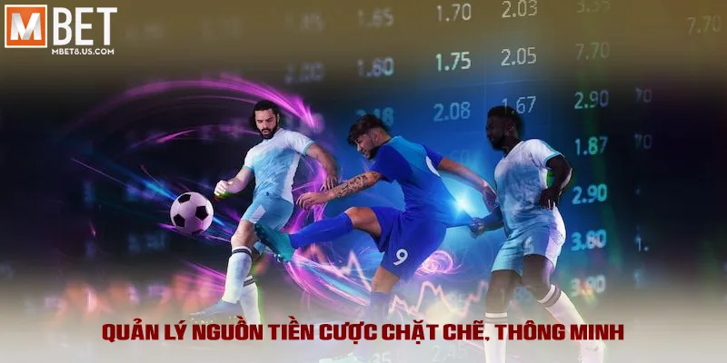 Quản lý nguồn tiền cược chặt chẽ, thông minh