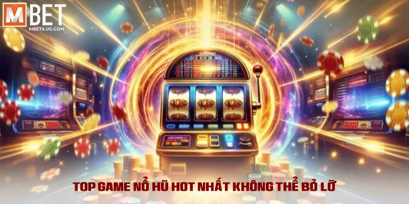 Top các tựa game slot hot nhất không thể bỏ lỡ