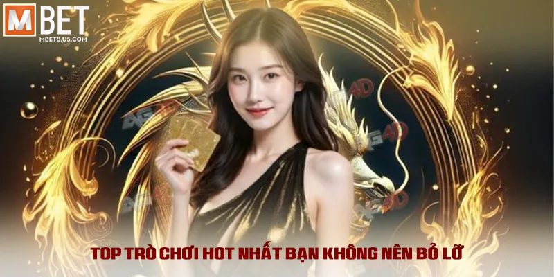 Top trò chơi hot nhất bạn không nên bỏ lỡ