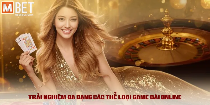 Trải nghiệm đa dạng các thể loại game bài online