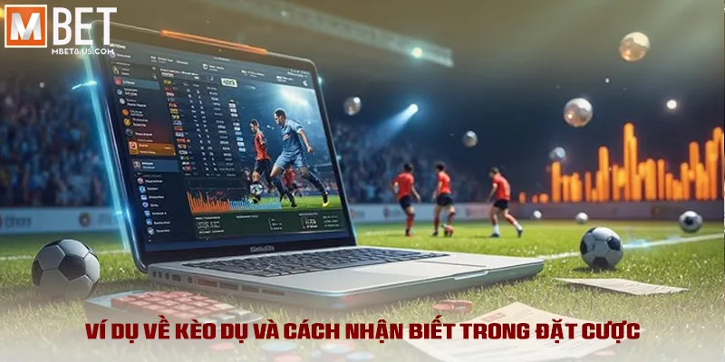 Những Sai Lầm Khi Gặp Kèo Dụ Và Cách Bảo Vệ Vốn